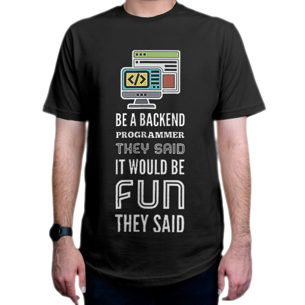 تیشرت برنامه نویسی طرح Be A Backend Programmer They Said It Would Be Fun They Saidنمای روبرو - رنگ مشکی